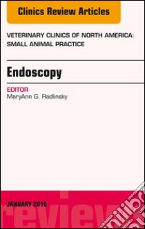 Endoscopy, An Issue of Veterinary Clinics of North America: Small Animal Practice, E-Book. E-book. Formato EPUB ebook di MaryAnn G. Radlinsky