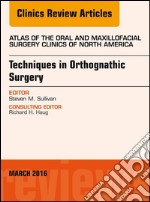 Techniques in Orthognathic Surgery, An Issue of Atlas of the Oral and Maxillofacial Surgery Clinics of North America, E-Book. E-book. Formato EPUB ebook