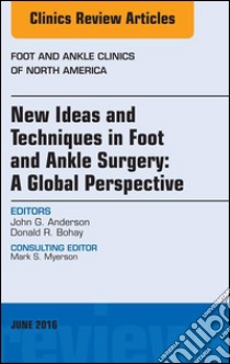 New Ideas and Techniques in Foot and Ankle Surgery: A Global Perspective, An Issue of Foot and Ankle Clinics of North America, E-Book. E-book. Formato EPUB ebook di John G. Anderson