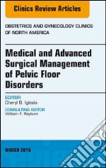 Medical and Advanced Surgical Management of Pelvic Floor Disorders, An Issue of Obstetrics and GynecologyMedical and Advanced Surgical Management of Pelvic Floor Disorders, An Issue of Obstetrics and Gynecology. E-book. Formato EPUB ebook