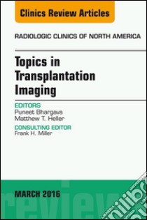 Topics in Transplantation Imaging, An Issue of Radiologic Clinics of North America, E-Book. E-book. Formato EPUB ebook di Puneet Bhargava