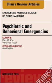 Psychiatric and Behavioral Emergencies, An Issue of Emergency Medicine Clinics of North America, E-Book. E-book. Formato EPUB ebook di Dick C. Kuo