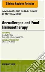 Aeroallergen and Food Immunotherapy, An Issue of Immunology and Allergy Clinics of North America, E-Book. E-book. Formato EPUB ebook