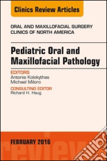 Pediatric Oral and Maxillofacial Pathology, An Issue of Oral and Maxillofacial Surgery Clinics of North America, E-Book. E-book. Formato EPUB ebook di Antonia Kolokythas