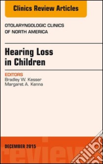 Hearing Loss in Children, An Issue of Otolaryngologic Clinics of North America, E-Book. E-book. Formato EPUB ebook di Bradley W. Kesser