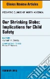 Our Shrinking Globe: Implications for Child Safety, An Issue of Pediatric Clinics of North America, E-Book. E-book. Formato EPUB ebook di Avinash Shetty