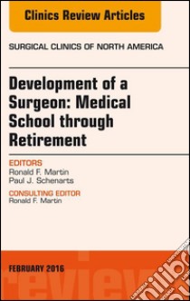 Development of a Surgeon: Medical School through Retirement, An Issue of Surgical Clinics of North America, E-Book. E-book. Formato EPUB ebook di Paul J. Schenarts