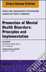 Prevention of Mental Health Disorders: Principles and Implementation, An Issue of Child and Adolescent Psychiatric Clinics of North America, E-Book. E-book. Formato EPUB ebook