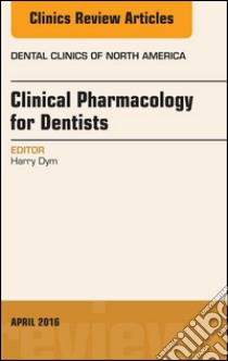 Pharmacology for the Dentist, An Issue of Dental Clinics of North America, E-Book. E-book. Formato EPUB ebook di Harry Dym