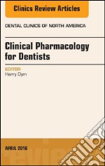 Pharmacology for the Dentist, An Issue of Dental Clinics of North America, E-Book. E-book. Formato EPUB ebook