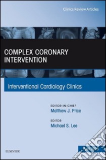 Complex Coronary Intervention, An Issue of Interventional Cardiology Clinics, E-Book. E-book. Formato EPUB ebook di Michael Lee