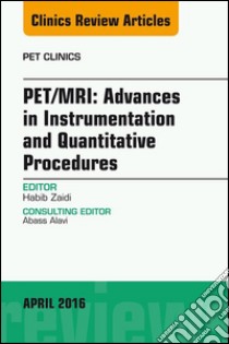 PET/MRI: Advances in Instrumentation and Quantitative Procedures, An Issue of PET Clinics, E-Book. E-book. Formato EPUB ebook di Habib Zaidi