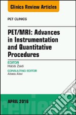 PET/MRI: Advances in Instrumentation and Quantitative Procedures, An Issue of PET Clinics, E-Book. E-book. Formato EPUB