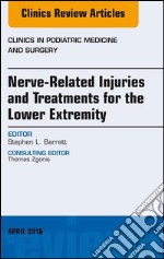 Nerve Related Injuries and Treatments for the Lower Extremity, An Issue of Clinics in Podiatric Medicine and Surgery, E-Book. E-book. Formato EPUB ebook