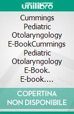 Cummings Pediatric Otolaryngology E-BookCummings Pediatric Otolaryngology E-Book. E-book. Formato EPUB ebook