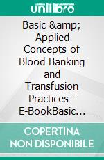 Basic &amp; Applied Concepts of Blood Banking and Transfusion Practices - E-BookBasic &amp; Applied Concepts of Blood Banking and Transfusion Practices - E-Book. E-book. Formato EPUB