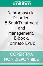 Neuromuscular Disorders E-BookTreatment and Management. E-book. Formato EPUB ebook di Tulio E. Bertorini