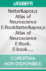 Netter&apos;s Atlas of Neuroscience E-BookNetter&apos;s Atlas of Neuroscience E-Book. E-book. Formato EPUB