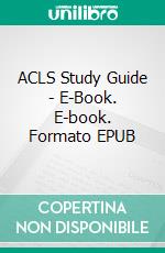 ACLS Study Guide - E-Book. E-book. Formato EPUB ebook di Barbara J Aehlert