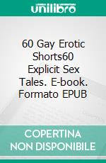 60 Gay Erotic Shorts60 Explicit Sex Tales. E-book. Formato EPUB ebook di Charlie Hudson