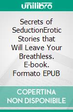 Secrets of SeductionErotic Stories that Will Leave Your Breathless. E-book. Formato EPUB ebook di Catherine Price