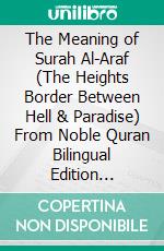 The Meaning of Surah Al-Araf (The Heights Border Between Hell & Paradise) From Noble Quran Bilingual Edition English & Spanish. E-book. Formato Mobipocket ebook di Muhammad Vandestra