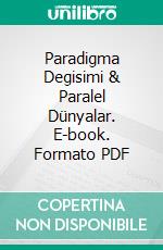 Paradigma Degisimi & Paralel Dünyalar. E-book. Formato PDF ebook di Sevinç Sultan Yazla