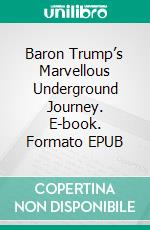 Baron Trump’s Marvellous Underground Journey. E-book. Formato EPUB ebook