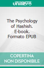 The Psychology of Hashish. E-book. Formato EPUB ebook di Aleister Crowley