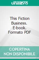 This Fiction Business. E-book. Formato PDF ebook