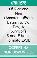 Of Rice and Men (Annotated)From Bataan to V-J Day, A Survivor’s Story. E-book. Formato EPUB ebook