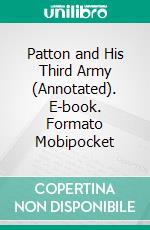 Patton and His Third Army (Annotated). E-book. Formato EPUB ebook