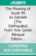 The Meaning of Surah 99 Az-Zalzalah (The Earthquake) From Holy Quran Bilingual Edition English Spanish. E-book. Formato PDF ebook