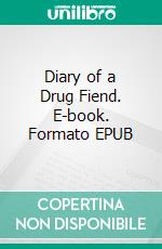 Diary of a Drug Fiend. E-book. Formato EPUB ebook