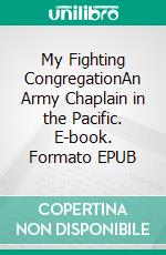 My Fighting CongregationAn Army Chaplain in the Pacific. E-book. Formato EPUB