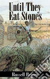 Until They Eat Stones. E-book. Formato EPUB ebook di Russell Brines