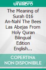 The Meaning of Surah 016 An-Nahl The Bees Las Abejas From Holy Quran Bilingual Edition English Spanish Standar Version. E-book. Formato PDF