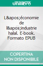 L'économie de l'industrie halal. E-book. Formato EPUB ebook di Hussein Elasrag