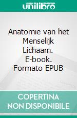 Anatomie van het Menselijk Lichaam. E-book. Formato EPUB ebook