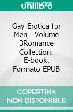 Gay Erotica for Men - Volume 3Romance Collection. E-book. Formato EPUB ebook di Charles Tucker