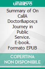 Summary of On CallA Doctor's Journey in Public Service. E-book. Formato EPUB ebook