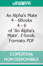 An Alpha's Mate 4 - 6Books 4 - 6 of 'An Alpha's Mate'. E-book. Formato PDF ebook