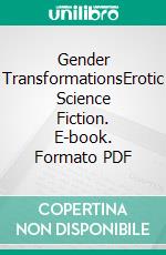 Gender TransformationsErotic Science Fiction. E-book. Formato PDF ebook