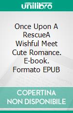 Once Upon A RescueA Wishful Meet Cute Romance. E-book. Formato EPUB ebook