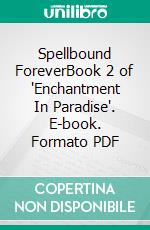 Spellbound ForeverBook 2 of 'Enchantment In Paradise'. E-book. Formato PDF ebook di Houston Cei