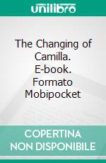 The Changing of Camilla. E-book. Formato Mobipocket ebook di Tia Lascivo