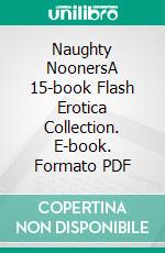 Naughty NoonersA 15-book Flash Erotica Collection. E-book. Formato PDF ebook di Pornelope