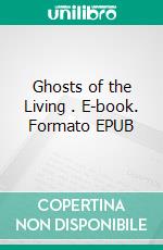 Ghosts of the Living . E-book. Formato PDF ebook di Foxglove Lee