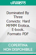 Dominated By Three Convicts: Hard MFMM Erotica. E-book. Formato Mobipocket ebook di Virginia Bliss