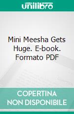 Mini Meesha Gets Huge. E-book. Formato PDF ebook